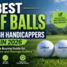 Best Golf Balls for High Handicappers